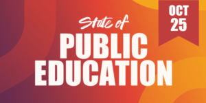 State of Public Education: Investing in Tomorrow’s Possibilities